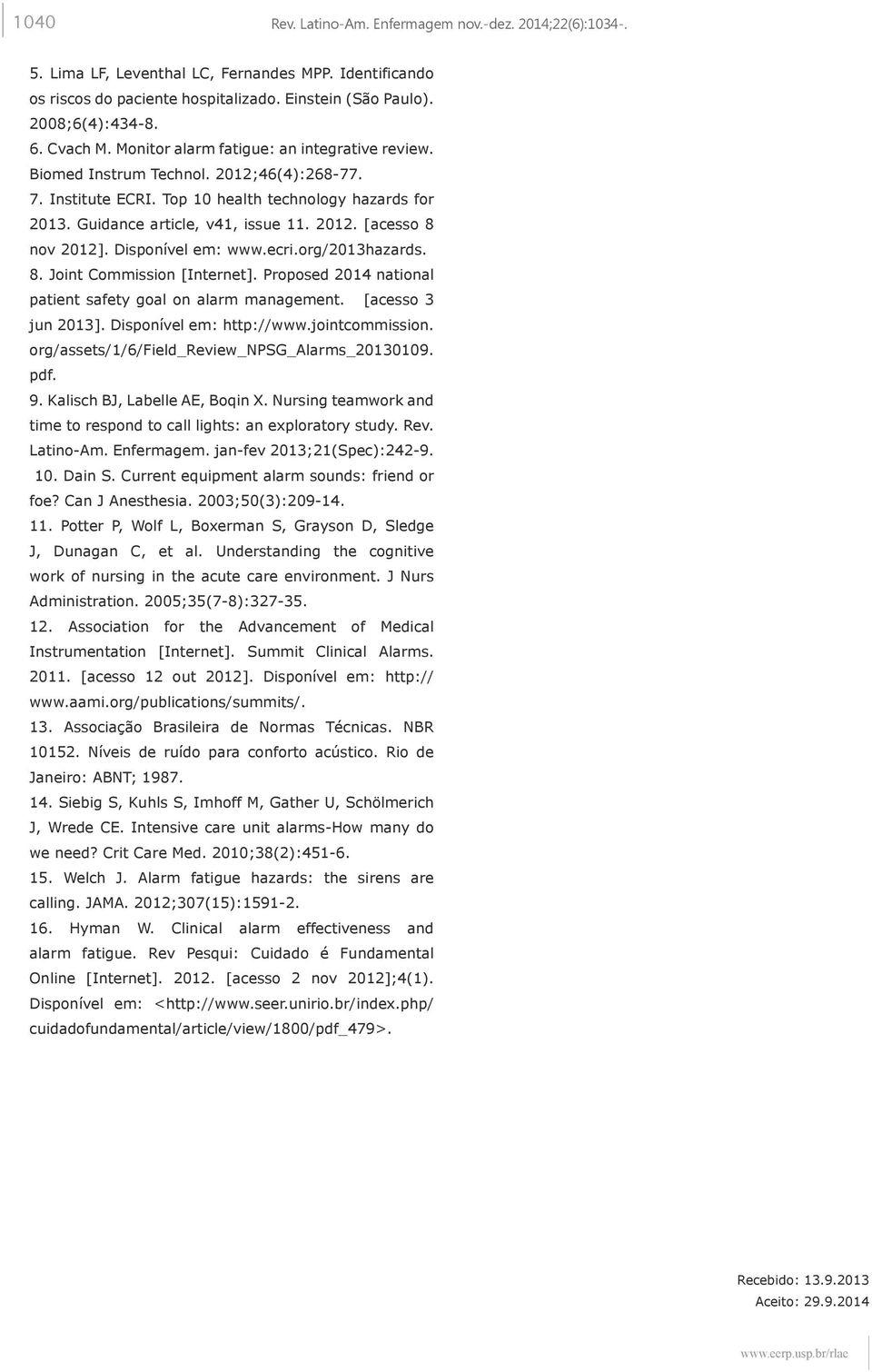 Disponível em: www.ecri.org/2013hazards. 8. Joint Commission [Internet]. Proposed 2014 national patient safety goal on alarm management. [acesso 3 jun 2013]. Disponível em: http://www.jointcommission.