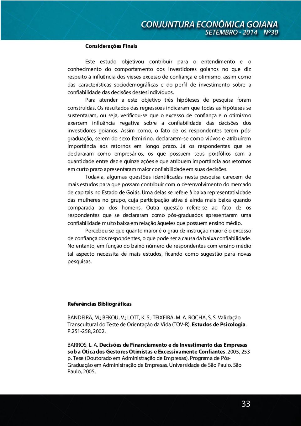 Para atender a este objetivo três hipóteses de pesquisa foram construídas.