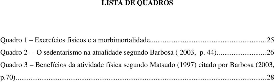 ... 25 Quadro 2 O sedentarismo na atualidade segundo Barbosa (