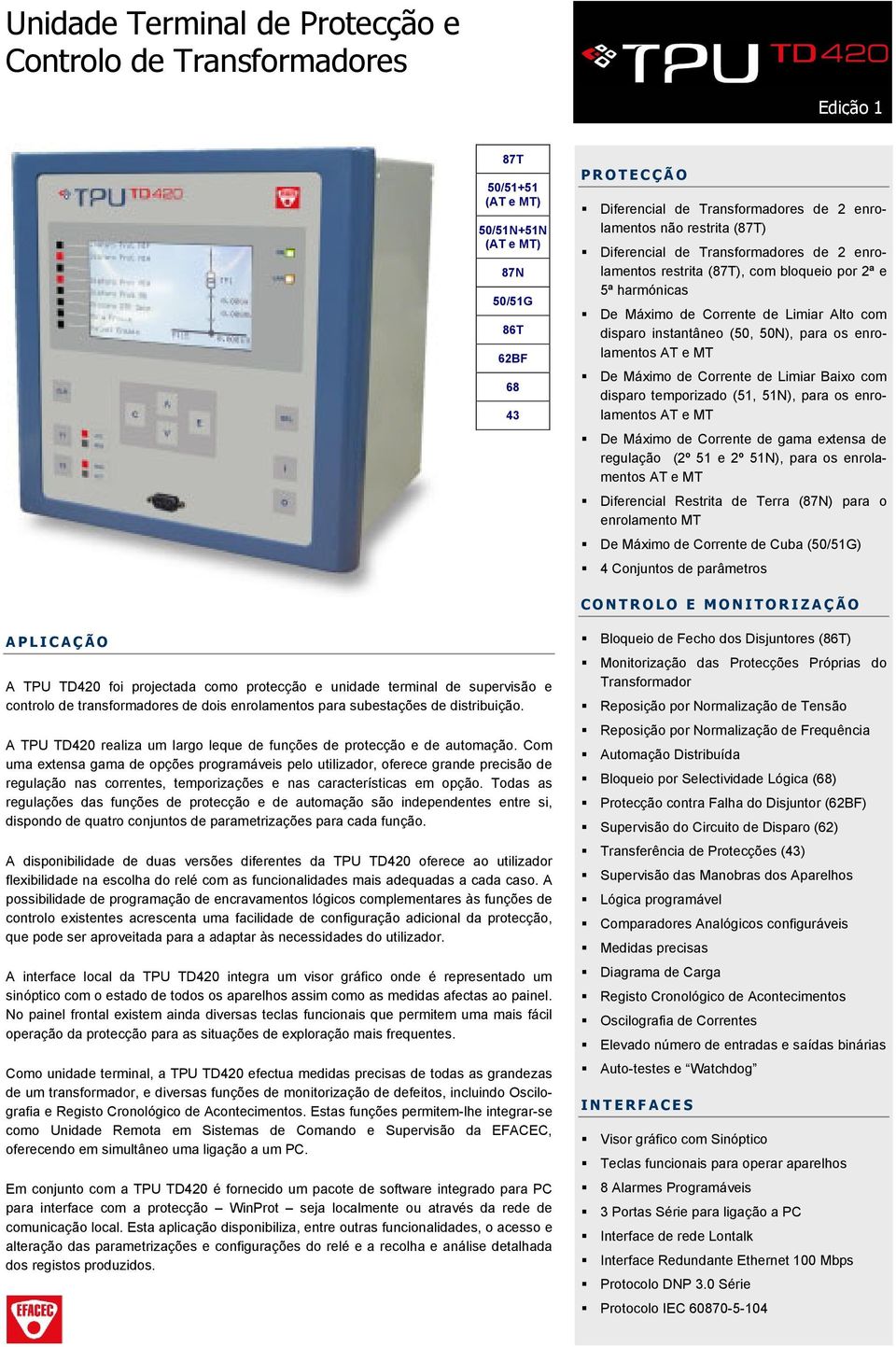 enrolamentos AT e MT De Máximo de Corrente de Limiar Baixo com disparo temporizado (51, 51N), para os enrolamentos AT e MT De Máximo de Corrente de gama extensa de regulação (2º 51 e 2º 51N), para os