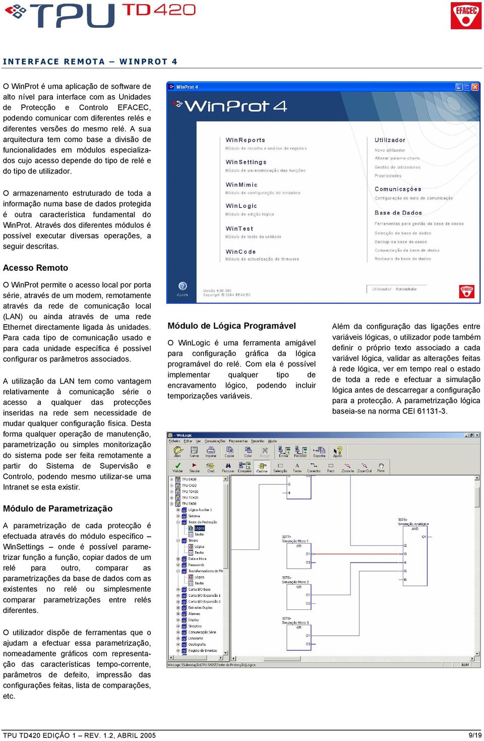 O armazenamento estruturado de toda a informação numa base de dados protegida é outra característica fundamental do WinProt.