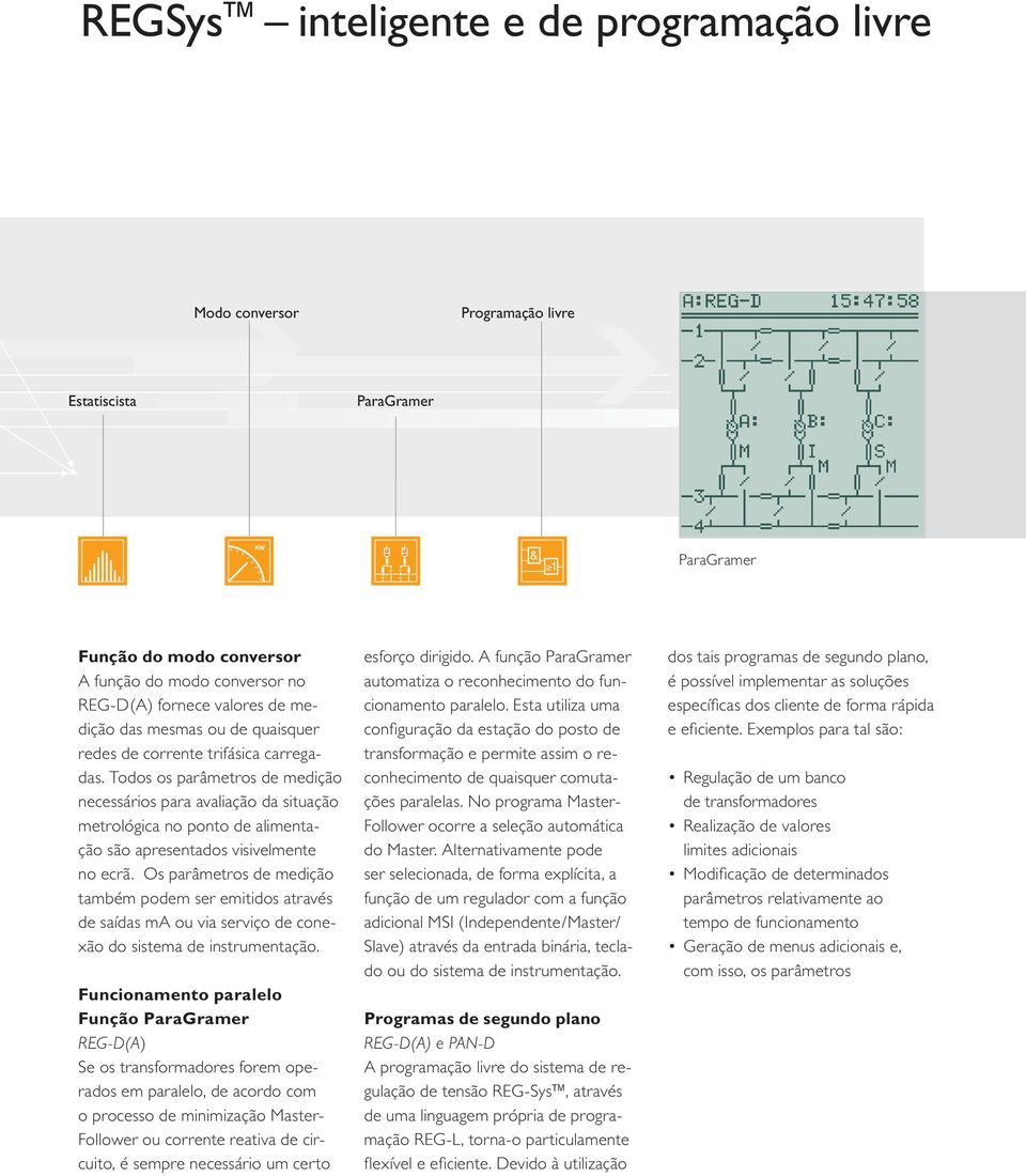 Todos os parâmetros de medição necessários para avaliação da situação metrológica no ponto de alimentação são apresentados visivelmente no ecrã.