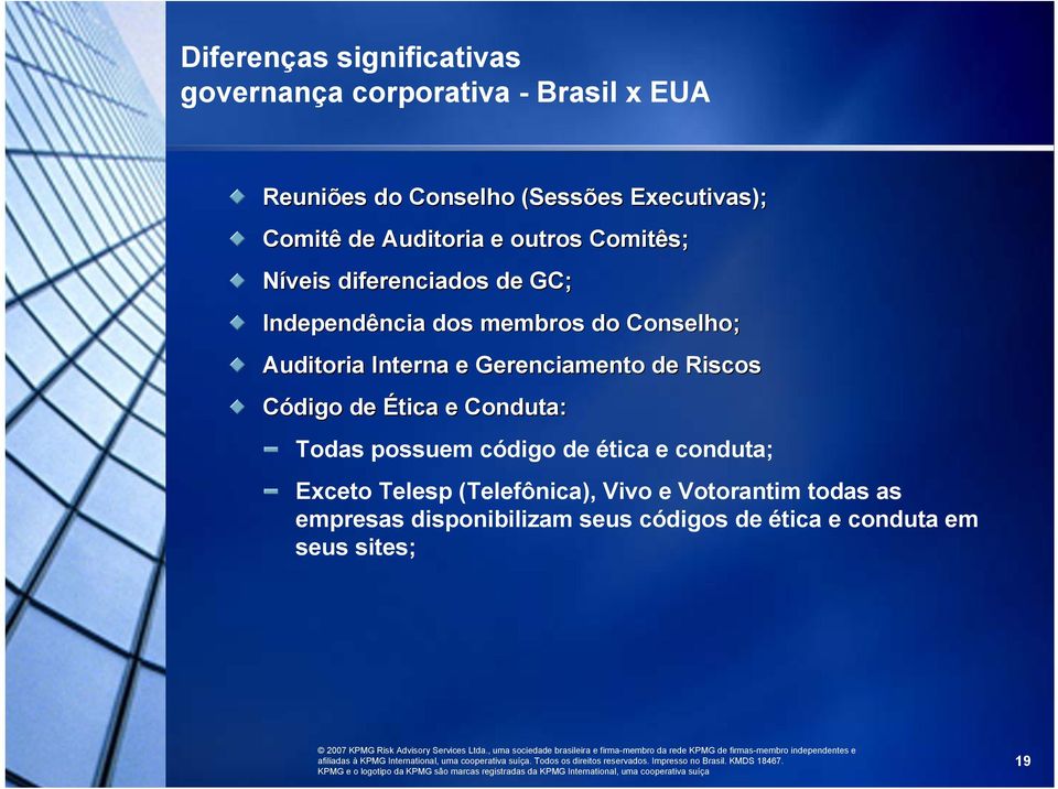 Auditoria Interna e Gerenciamento de Riscos Código de Ética e Conduta: Todas possuem código de ética e conduta;