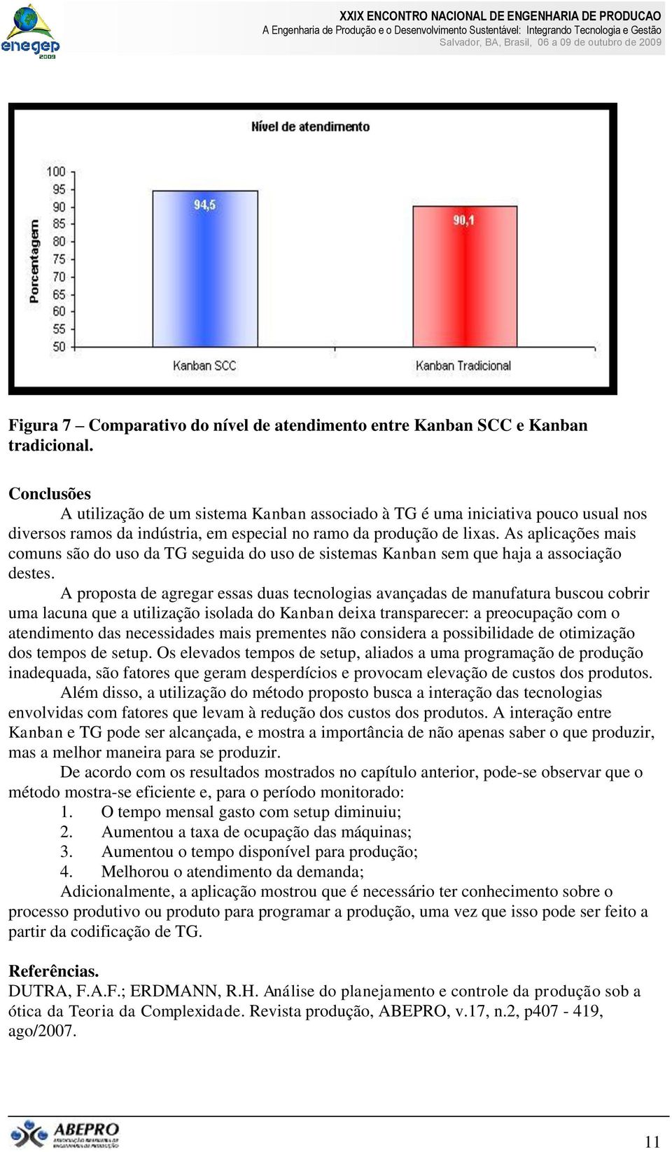 As aplicações mais comuns são do uso da TG seguida do uso de sistemas Kanban sem que haja a associação destes.