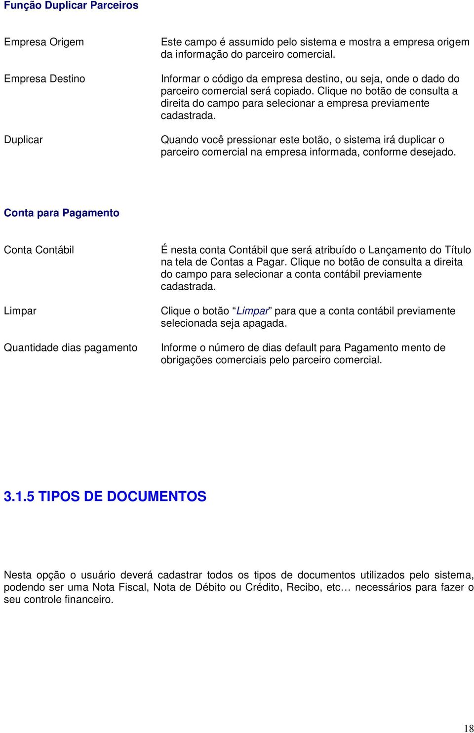 Quando você pressionar este botão, o sistema irá duplicar o parceiro comercial na empresa informada, conforme desejado.