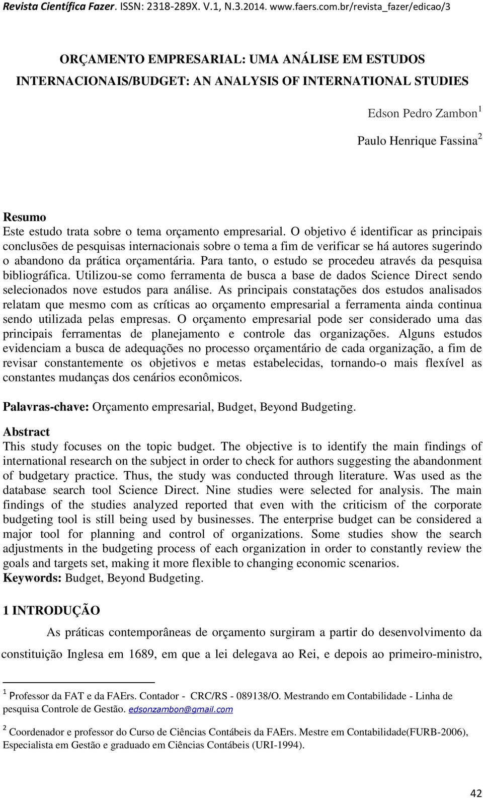 Para tanto, o estudo se procedeu através da pesquisa bibliográfica. Utilizou-se como ferramenta de busca a base de dados Science Direct sendo selecionados nove estudos para análise.