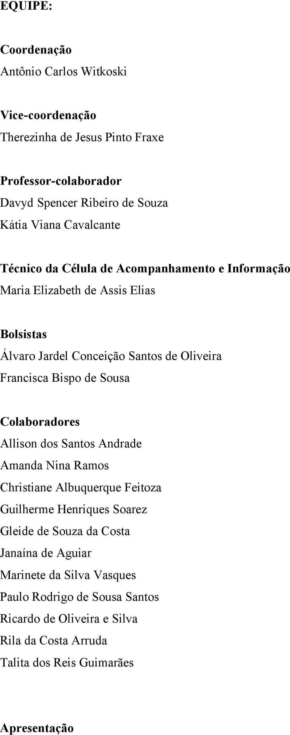 Francisca Bispo de Sousa Colaboradores Allison dos Santos Andrade Amanda Nina Ramos Christiane Albuquerque Feitoza Guilherme Henriques Soarez Gleide de Souza