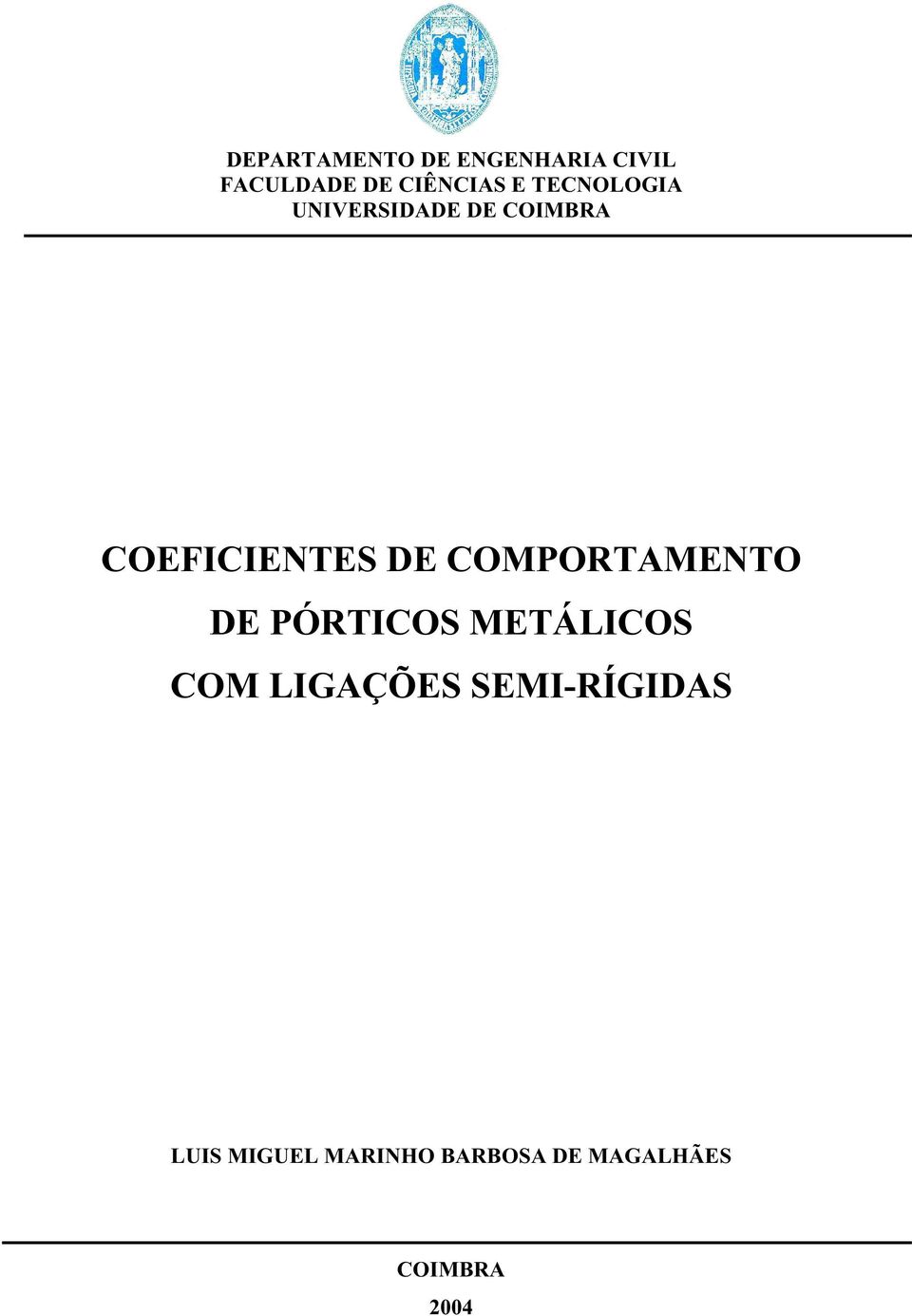 COMPORTAMENTO DE PÓRTICOS METÁLICOS COM LIGAÇÕES