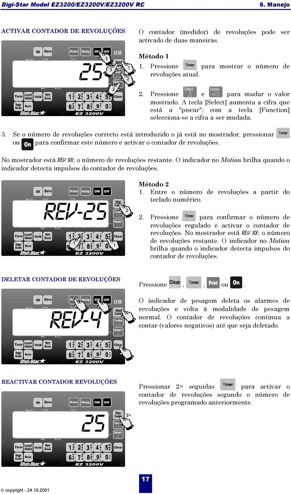 Se o número de revoluções correcto está introduzido o já está no mostrador, pressionar ou para confirmar este número e activar o contador de revoluções.