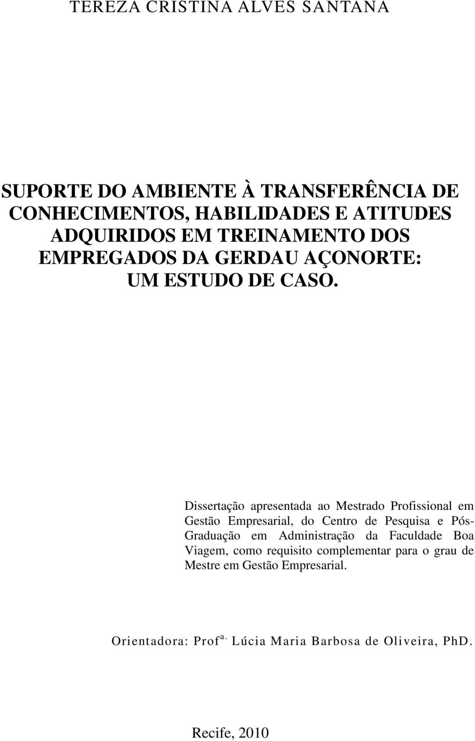 Dissertação apresentada ao Mestrado Profissional em Gestão Empresarial, do Centro de Pesquisa e Pós- Graduação em