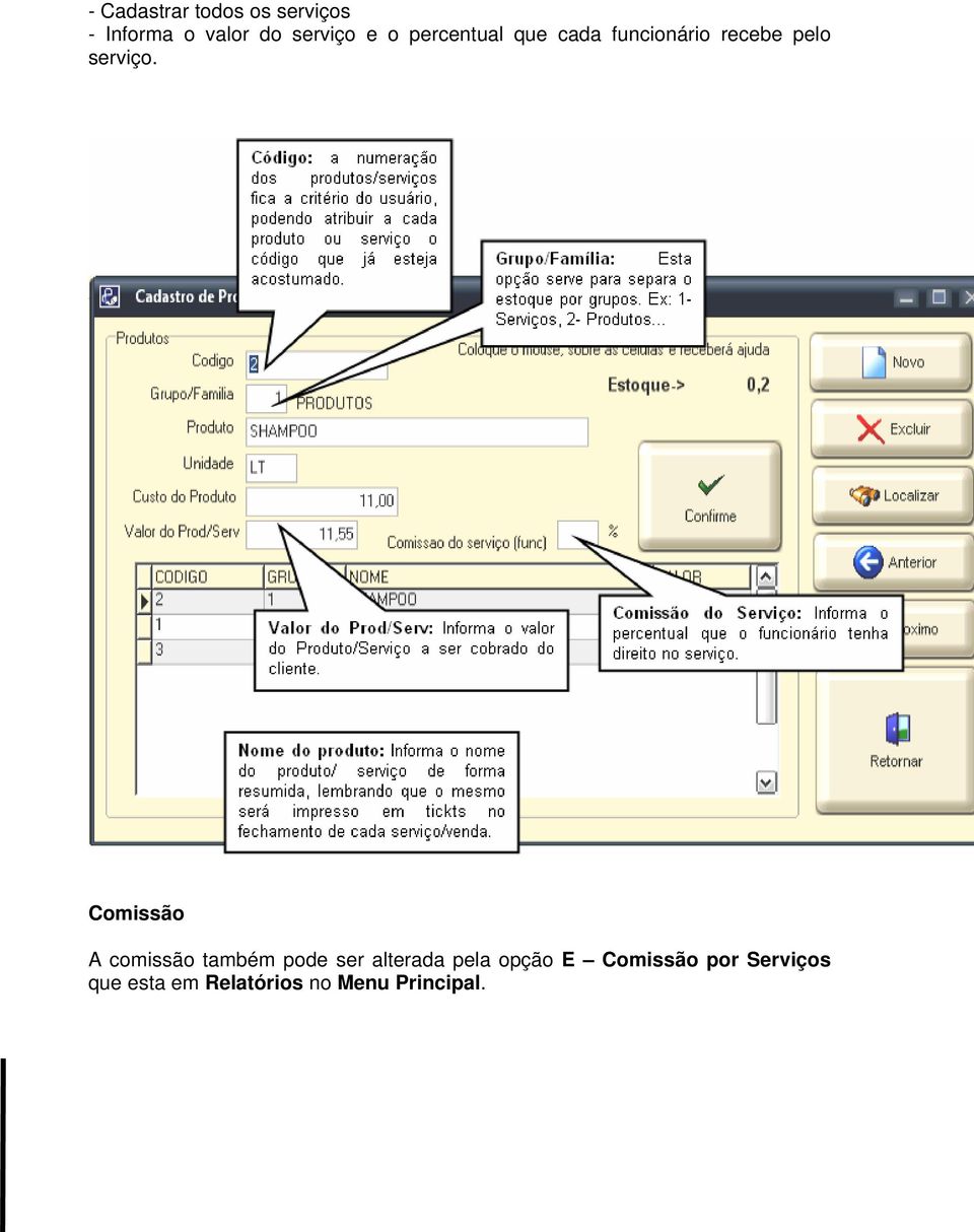 Comissão A comissão também pode ser alterada pela opção E