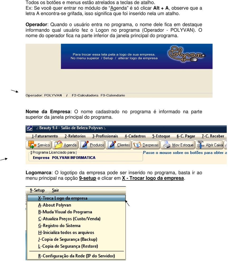 Operador: Quando o usuário entra no programa, o nome dele fica em destaque informando qual usuário fez o Logon no programa (Operador - POLYVAN).