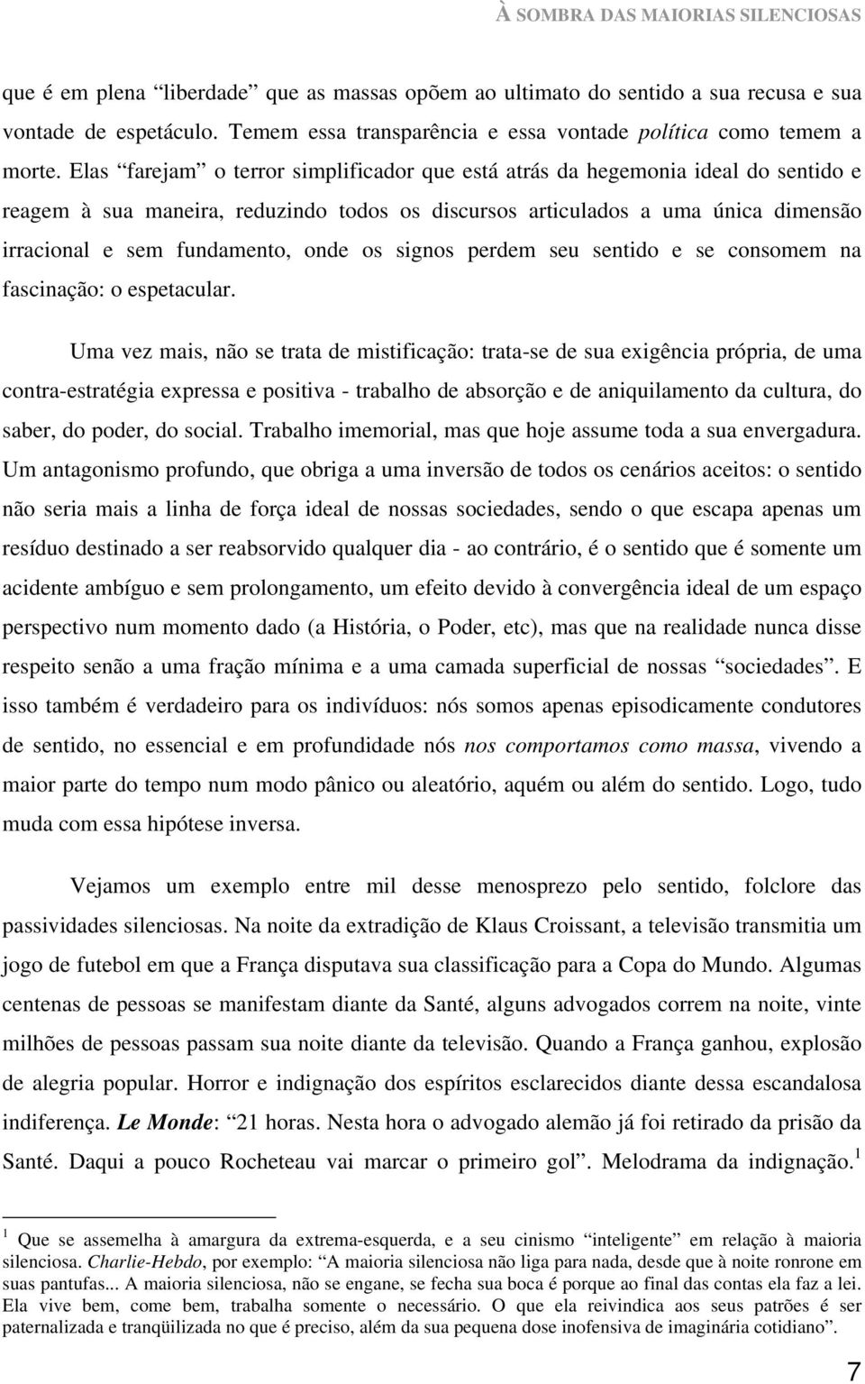 onde os signos perdem seu sentido e se consomem na fascinação: o espetacular.