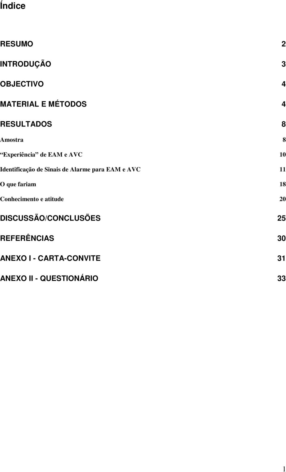 para EAM e AVC 11 O que fariam 18 Conhecimento e atitude 20