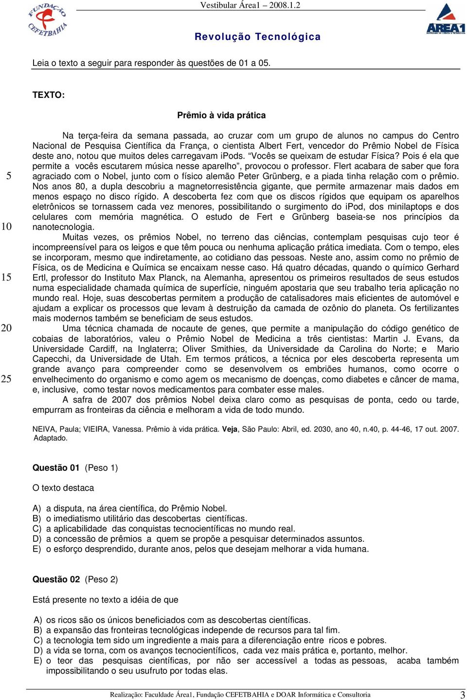 vencedor do Prêmio Nobel de Física deste ano, notou que muitos deles carregavam ipods. Vocês se queixam de estudar Física?