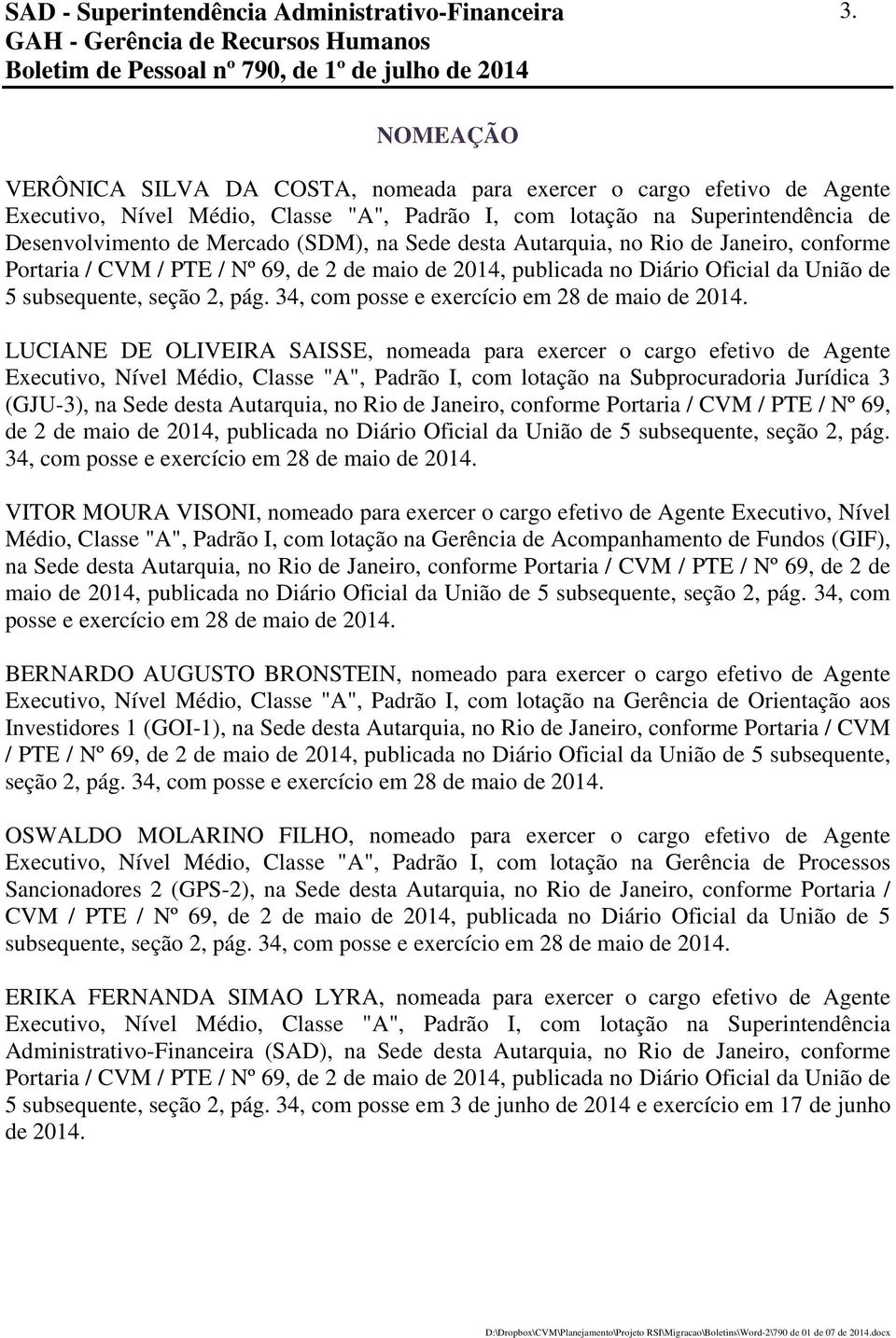 desta Autarquia, no Rio de Janeiro, conforme Portaria / CVM / PTE / Nº 69, de 2 de maio de 2014, publicada no Diário Oficial da União de 5 subsequente, seção 2, pág.