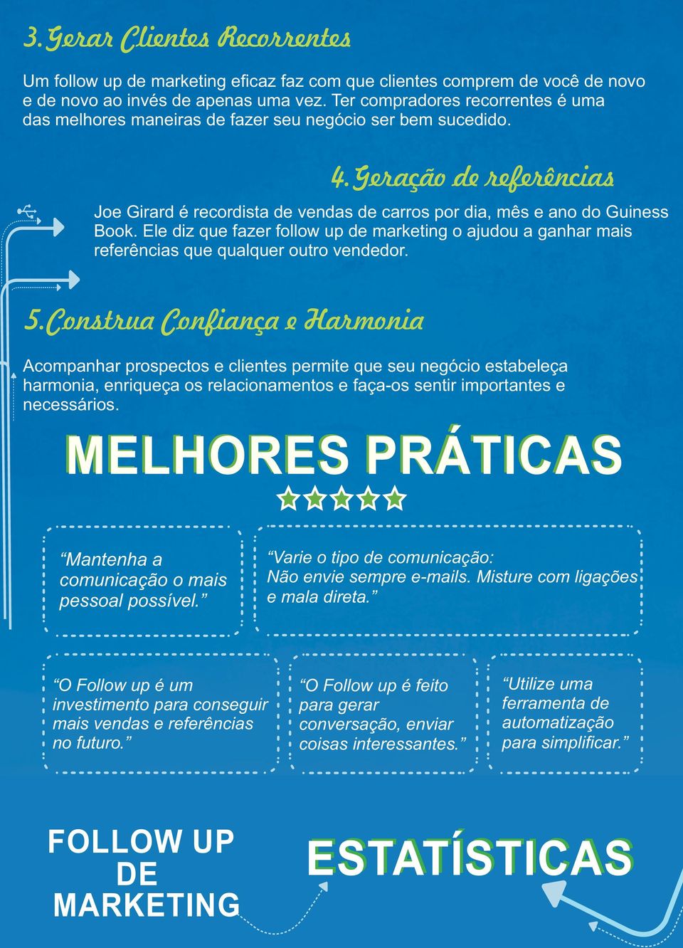 Ele diz que fazer follow up de marketing o ajudou a ganhar mais referências que qualquer outro vendedor. 5.