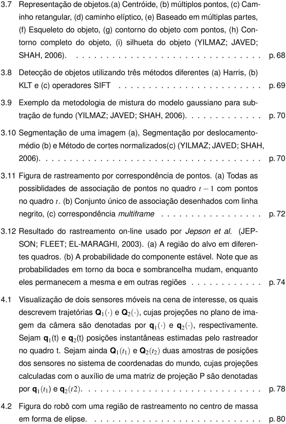 do objeto, (i) silhueta do objeto (YILMAZ; JAVED; SHAH, 2006)................................ p. 68 3.