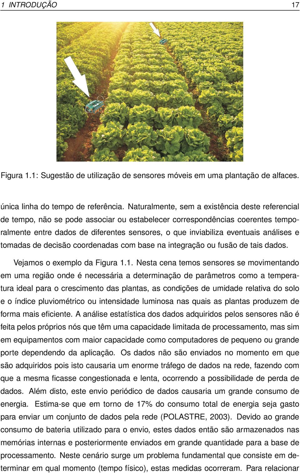 análises e tomadas de decisão coordenadas com base na integração ou fusão de tais dados. Vejamos o exemplo da Figura 1.