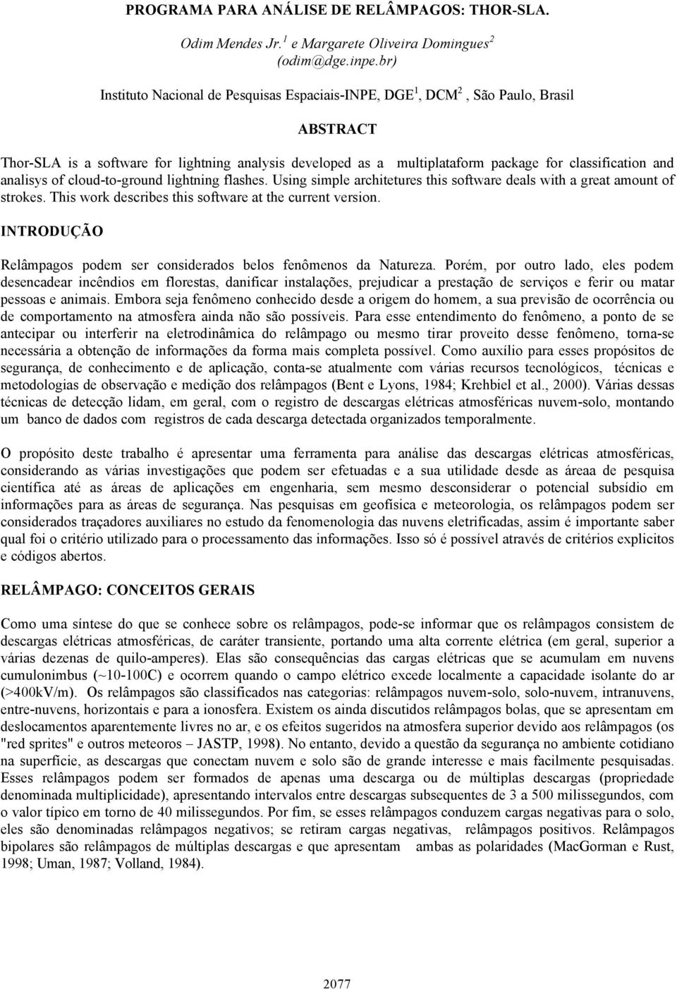 analisys of cloud-to-ground lightning flashes. Using simple architetures this software deals with a great amount of strokes. This work describes this software at the current version.