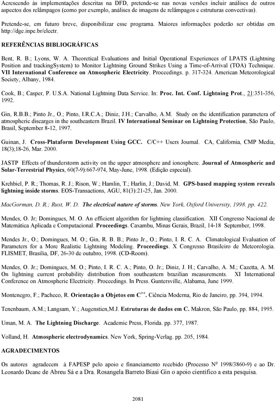 Theoretical Evaluations and Initial Operational Experiences of LPATS (Lightning Position and trackingsystem) to Monitor Lightning Ground Strikes Using a Time-of-Arrival (TOA) Technique.