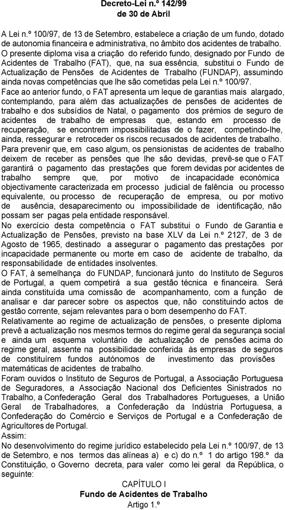 (FUNDAP), assumindo ainda novas competências que lhe são cometidas pela Lei n.º 100/97.