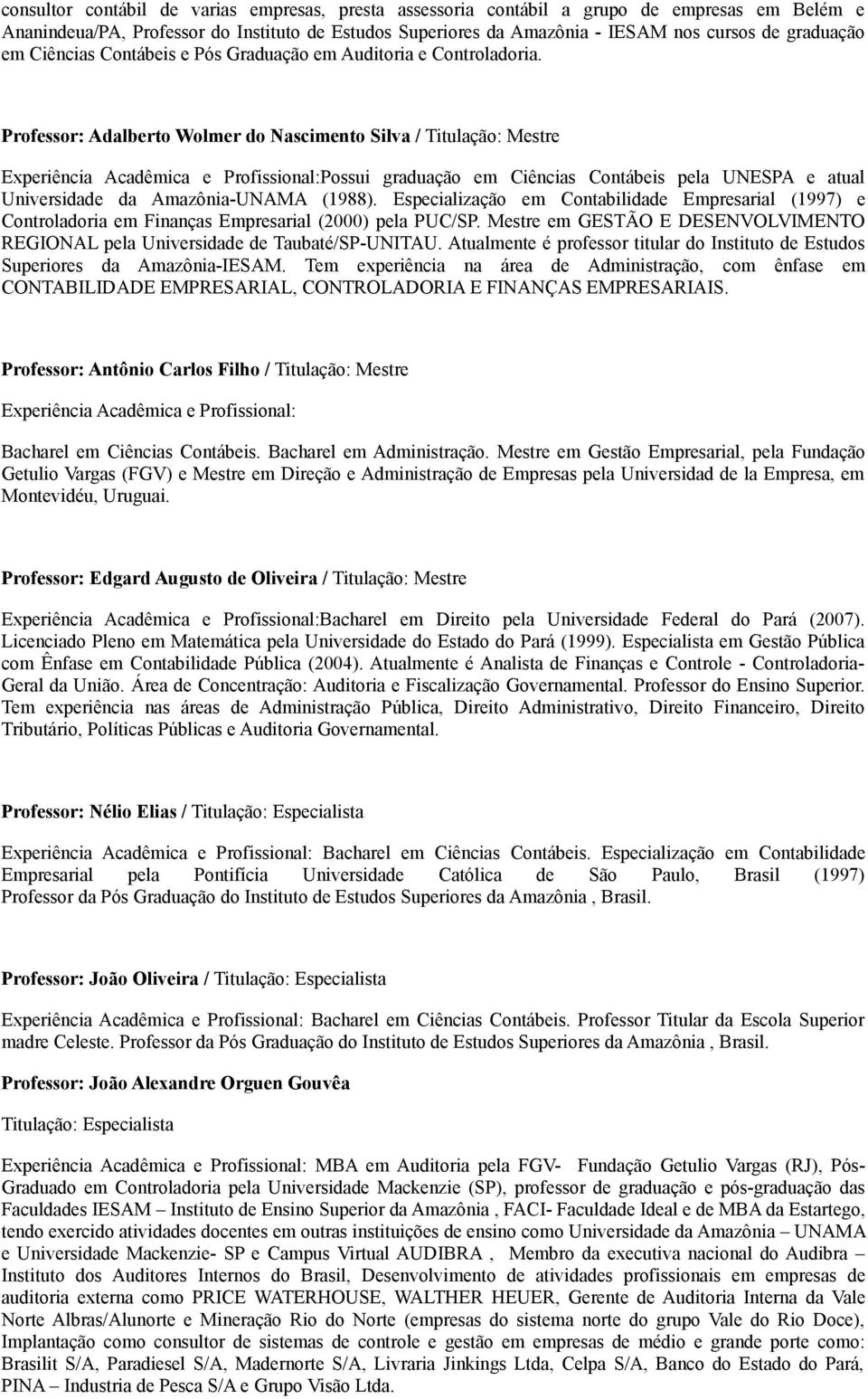 Professor: Adalberto Wolmer do Nascimento Silva / Titulação: Mestre Experiência Acadêmica e Profissional:Possui graduação em Ciências Contábeis pela UNESPA e atual Universidade da Amazônia-UNAMA