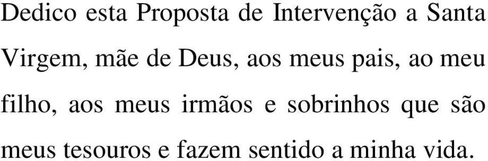 filho, aos meus irmãos e sobrinhos que são