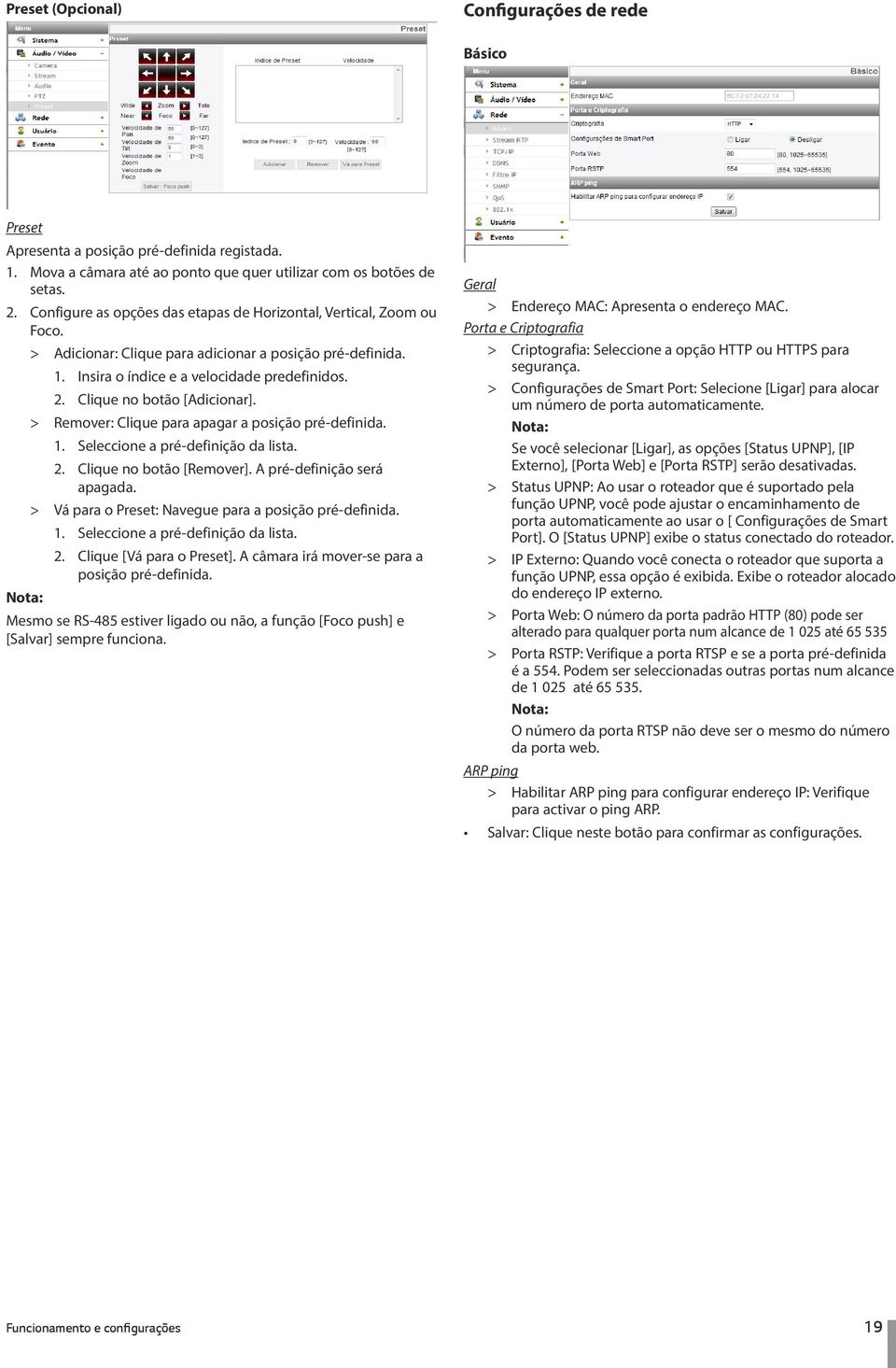 Clique no botão [Adicionar]. > > Remover: Clique para apagar a posição pré-definida. 1. Seleccione a pré-definição da lista. 2. Clique no botão [Remover]. A pré-definição será apagada.