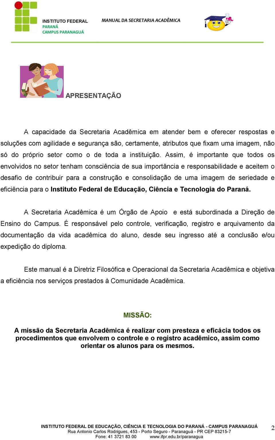 Assim, é importante que todos os envolvidos no setor tenham consciência de sua importância e responsabilidade e aceitem o desafio de contribuir para a construção e consolidação de uma imagem de