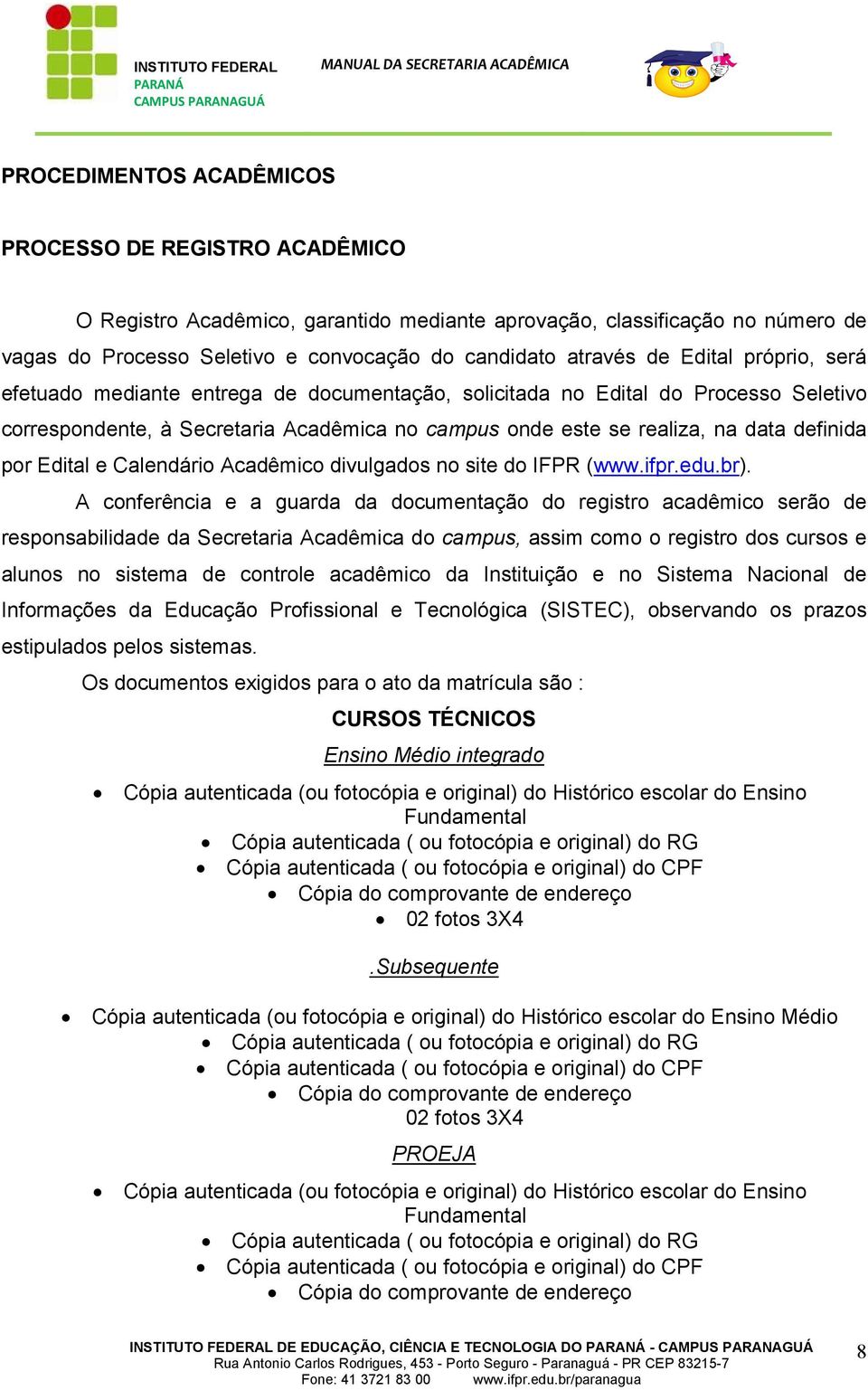 Edital e Calendário Acadêmico divulgados no site do IFPR (www.ifpr.edu.br).