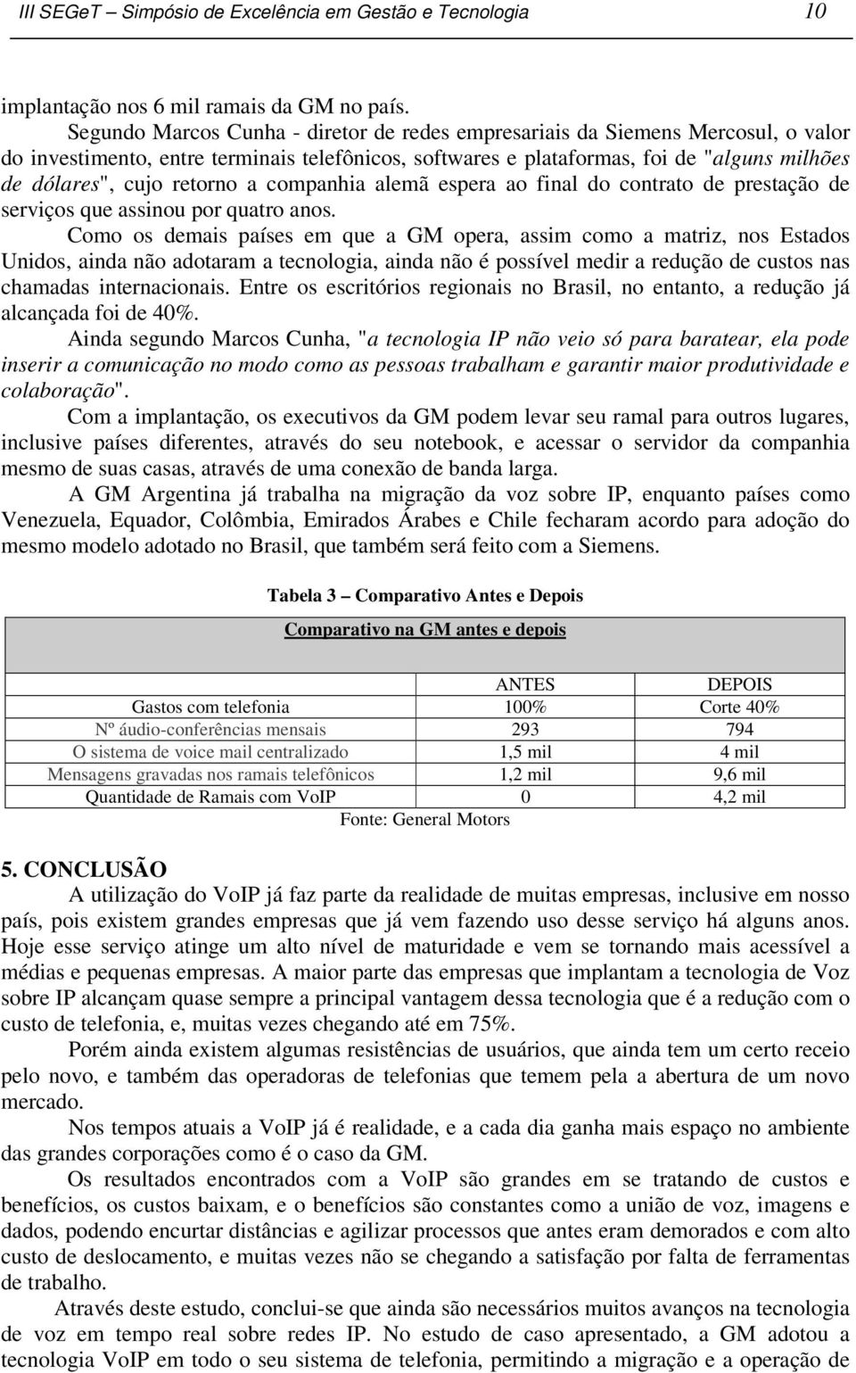 retorno a companhia alemã espera ao final do contrato de prestação de serviços que assinou por quatro anos.