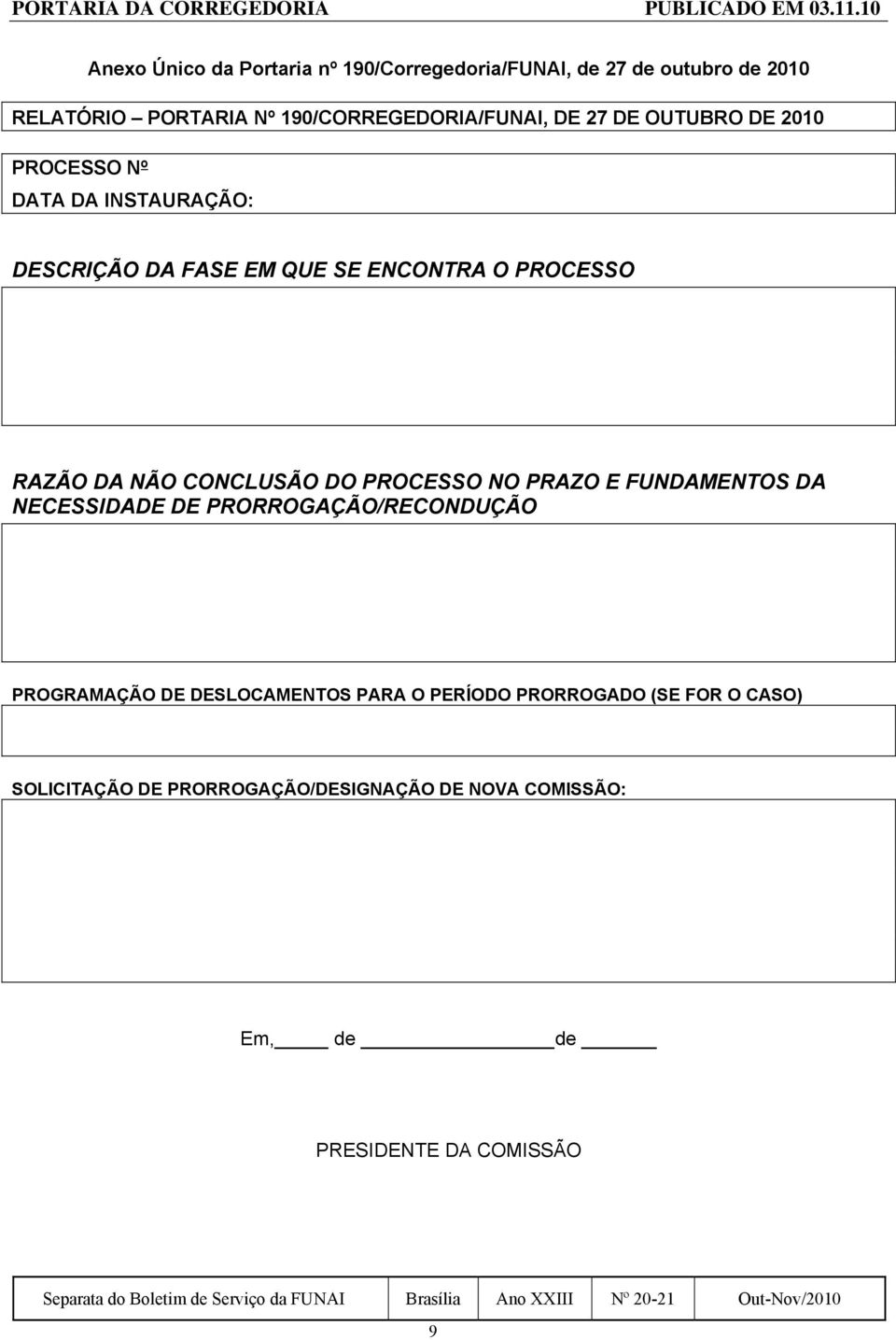 OUTUBRO DE 2010 PROCESSO Nº DATA DA INSTAURAÇÃO: DESCRIÇÃO DA FASE EM QUE SE ENCONTRA O PROCESSO RAZÃO DA NÃO CONCLUSÃO DO PROCESSO