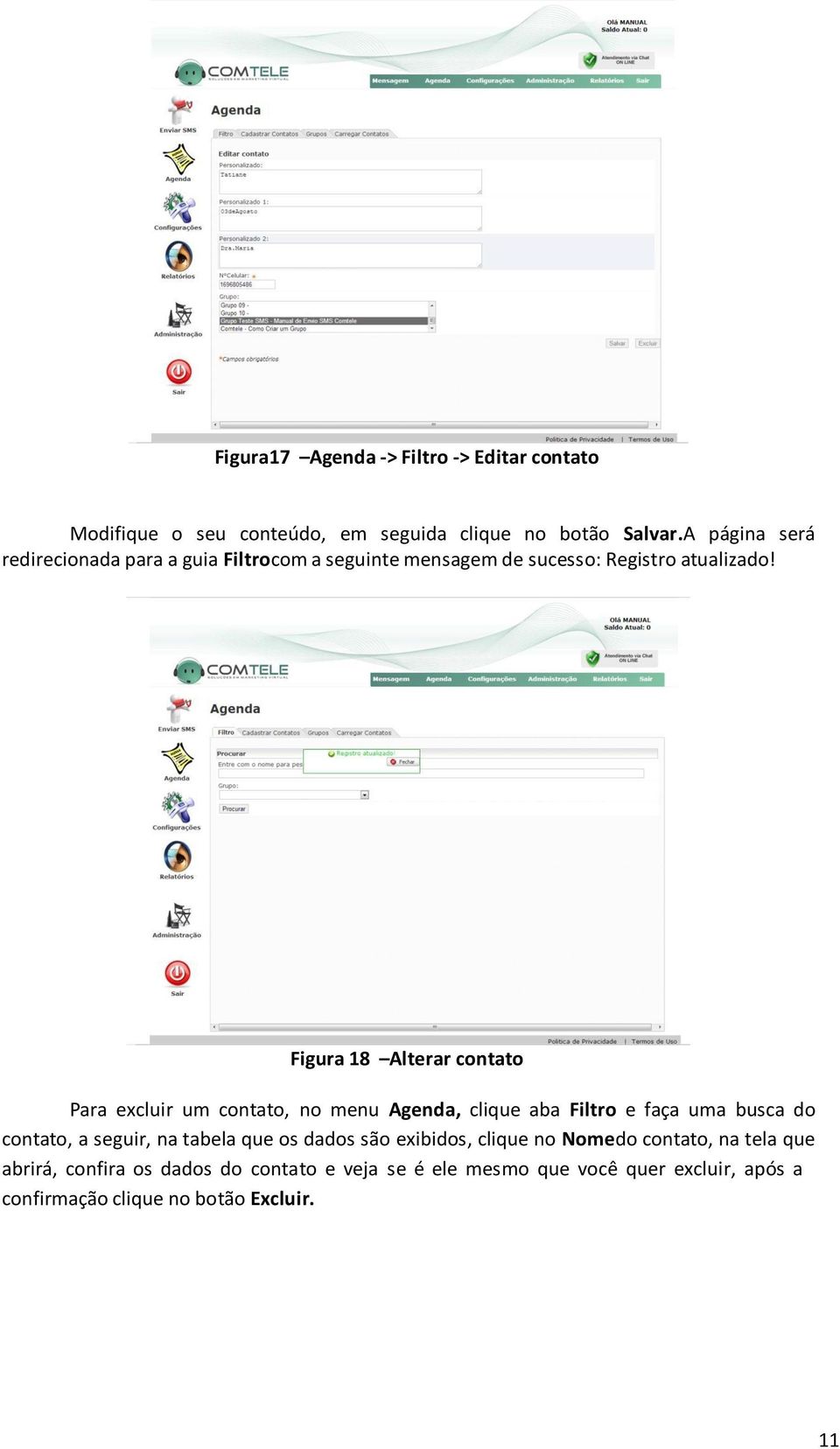 Figura 18 Alterar contato Para excluir um contato, no menu Agenda, clique aba Filtro e faça uma busca do contato, a seguir, na tabela