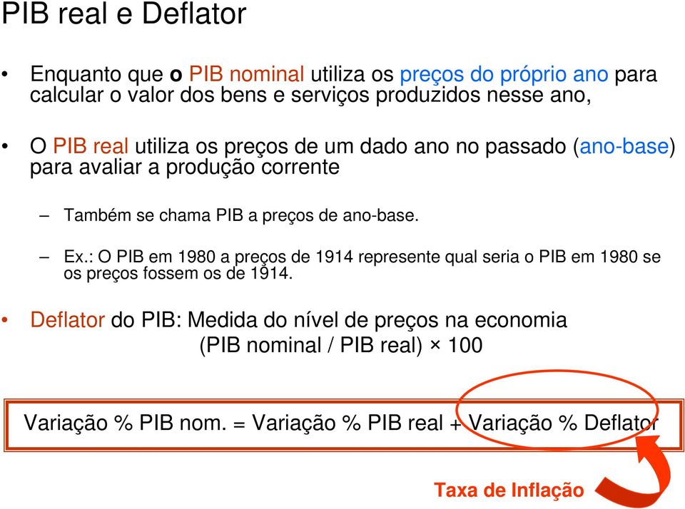 ano-base. Ex.: O PIB em 1980 a preços de 1914 represente qual seria o PIB em 1980 se os preços fossem os de 1914.