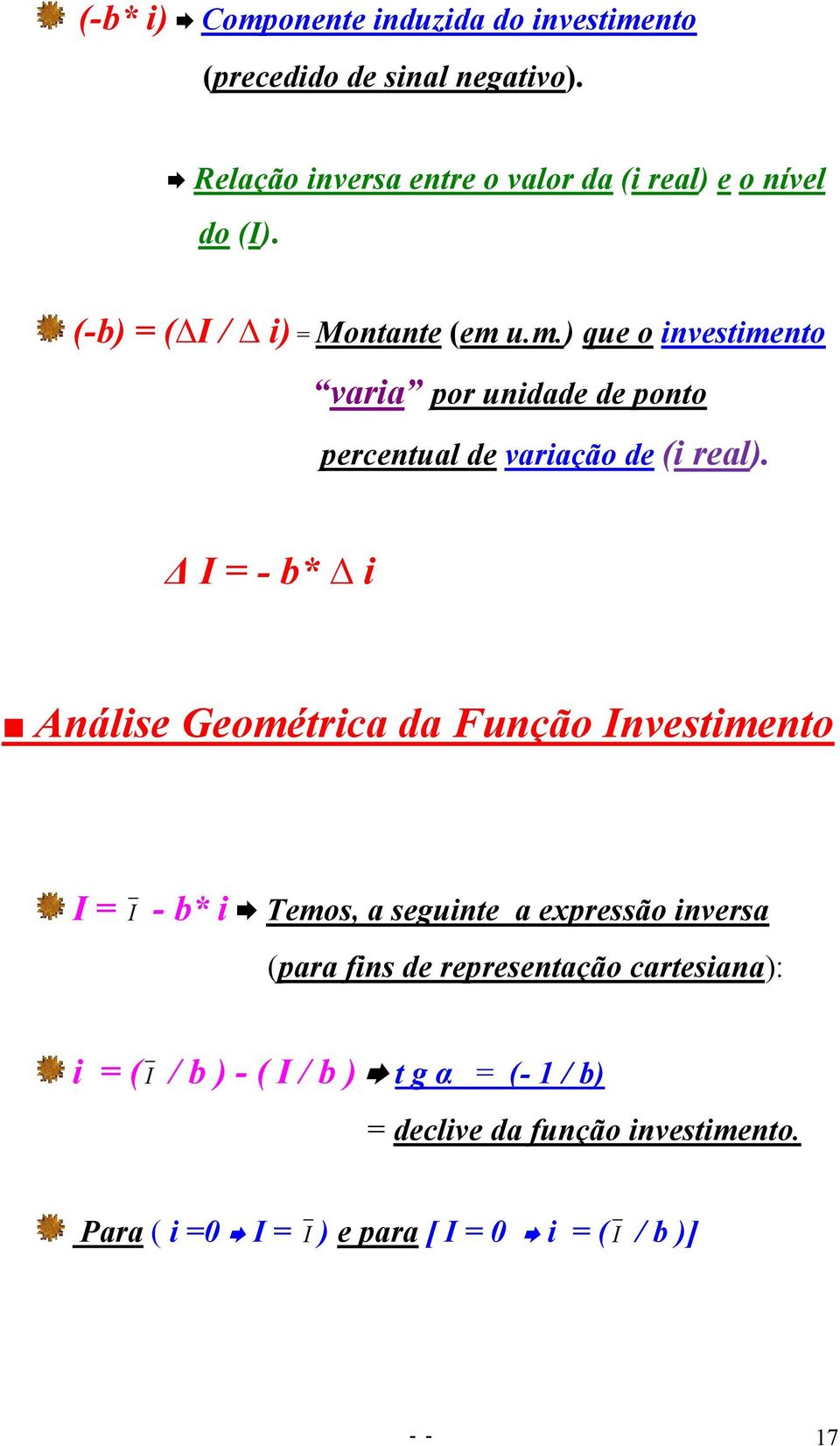 Δ I = - b* i Análise Geométrica da Função Investimento I = I - b* i Temos, a seguinte a expressão inversa (para fins de representação