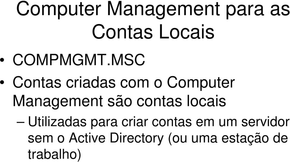 Management são contas locais Utilizadas para criar