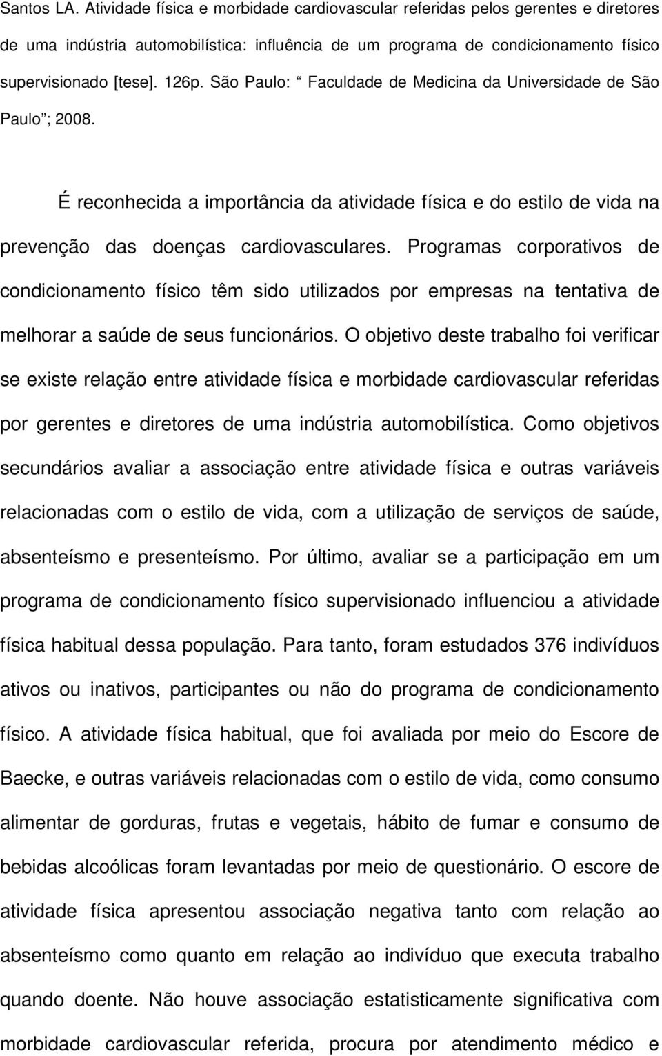 Programas corporativos de condicionamento físico têm sido utilizados por empresas na tentativa de melhorar a saúde de seus funcionários.