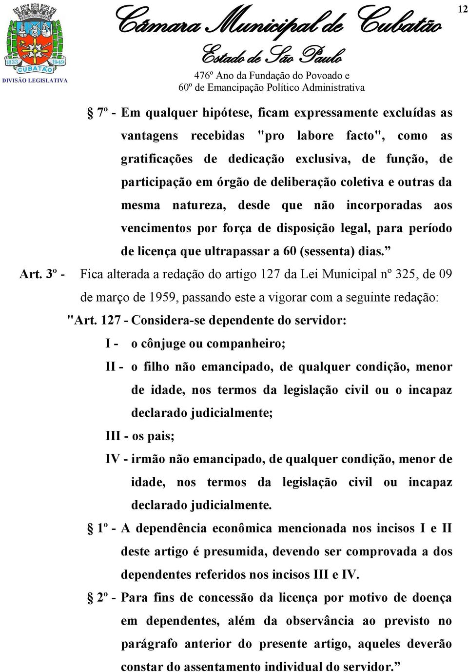 3º - Fica alterada a redação do artigo 127 da Lei Municipal nº 325, de 09 de março de 1959, passando este a vigorar com a seguinte redação: "Art.
