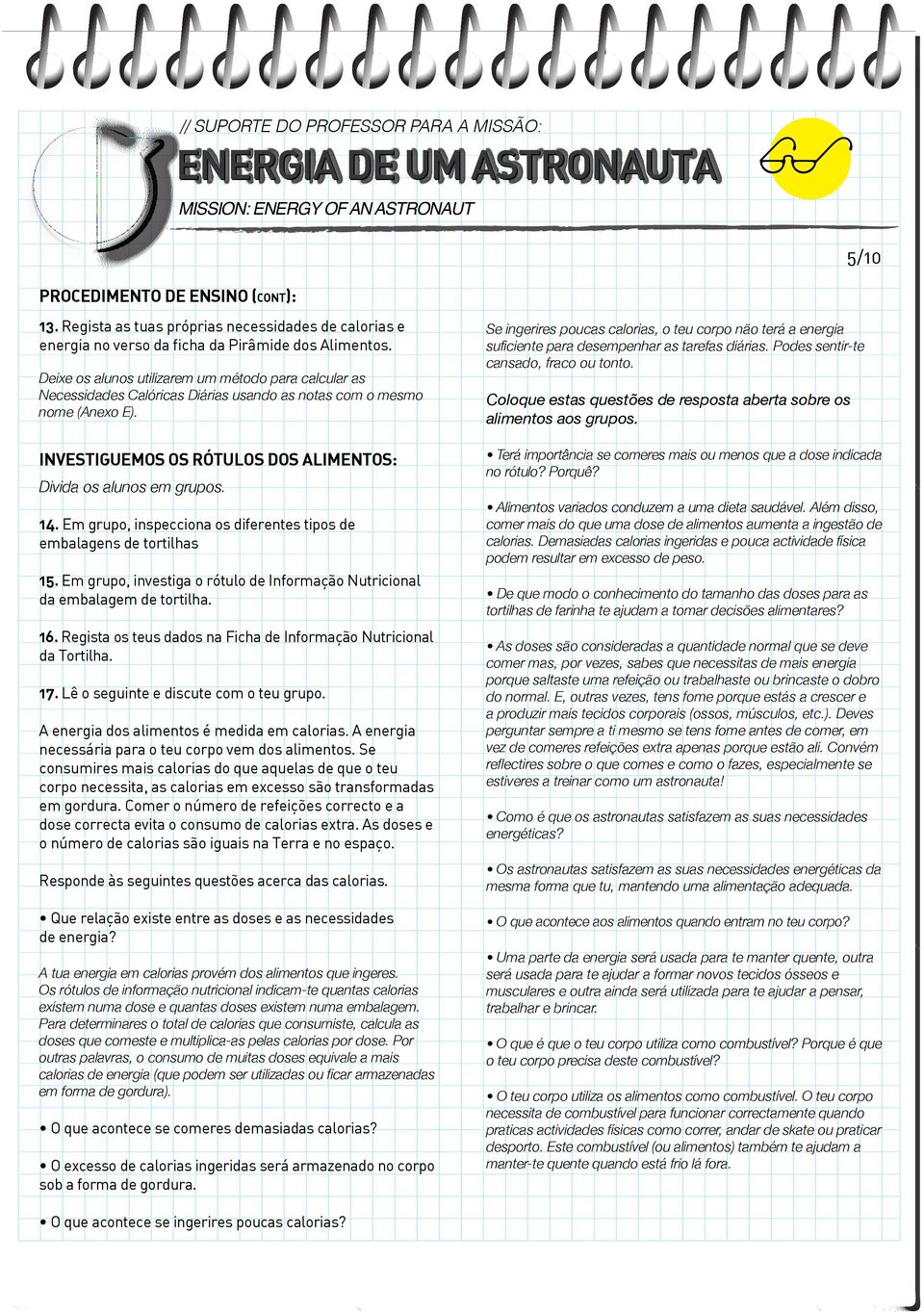 Em grupo, inspecciona os diferentes tipos de embalagens de tortilhas 15. Em grupo, investiga o rótulo de Informação Nutricional da embalagem de tortilha. 16.