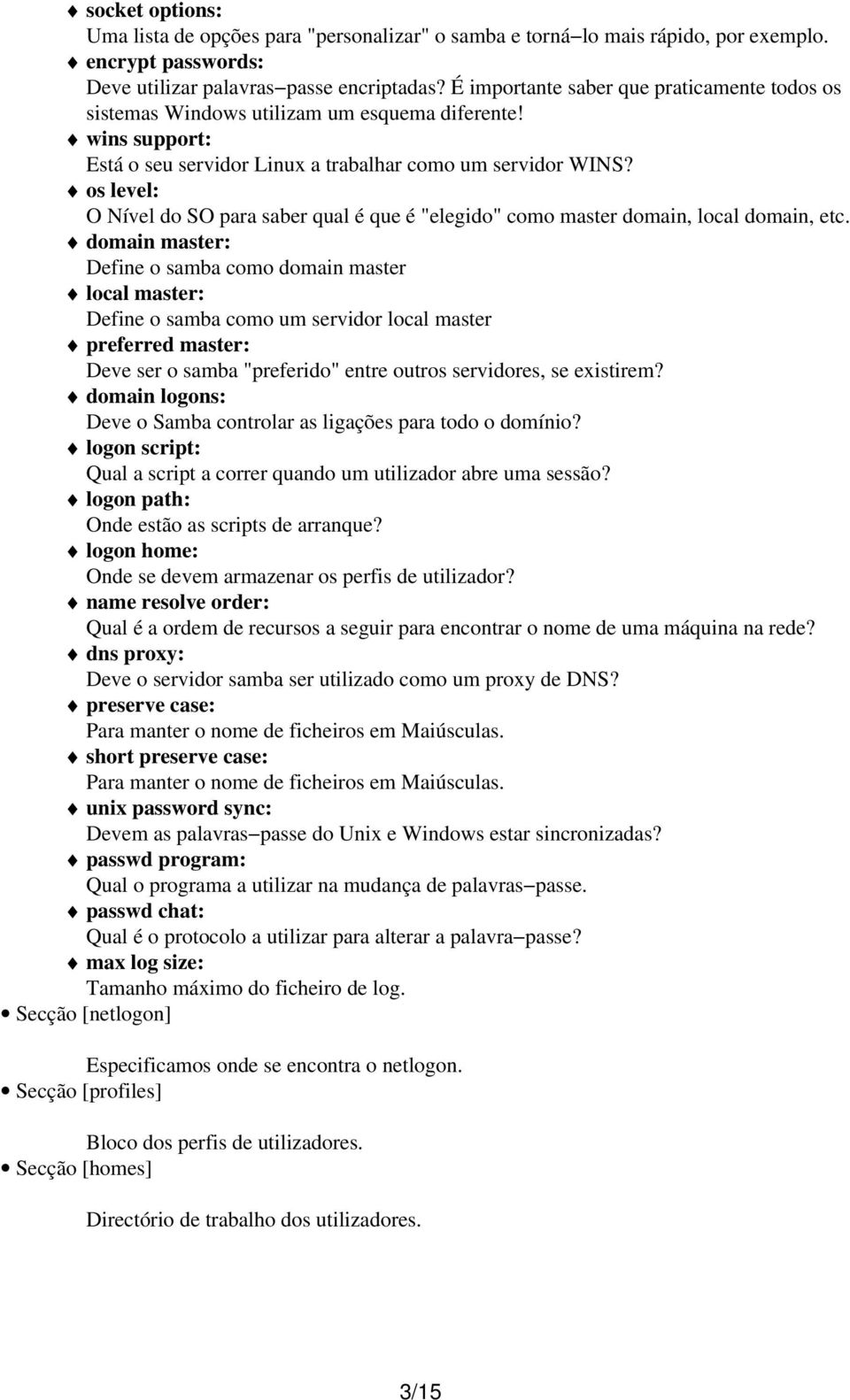 os level: O Nível do SO para saber qual é que é "elegido" como master domain, local domain, etc.