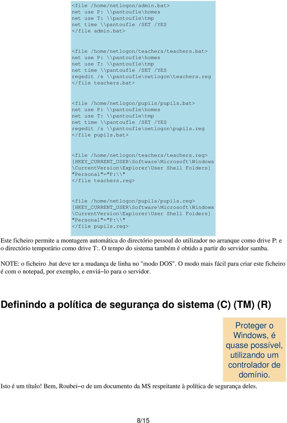 bat> net use P: \\pantoufle\homes net use T: \\pantoufle\tmp net time \\pantoufle /SET /YES regedit /s \\pantoufle\netlogon\pupils.reg </file pupils.bat> <file /home/netlogon/teachers/teachers.