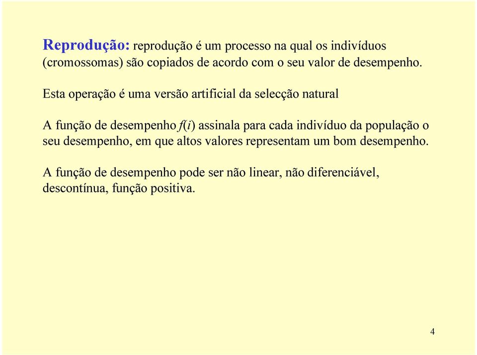 Esta operação é uma versão artificial da selecção natural A função de desempenho f(i) assinala para cada