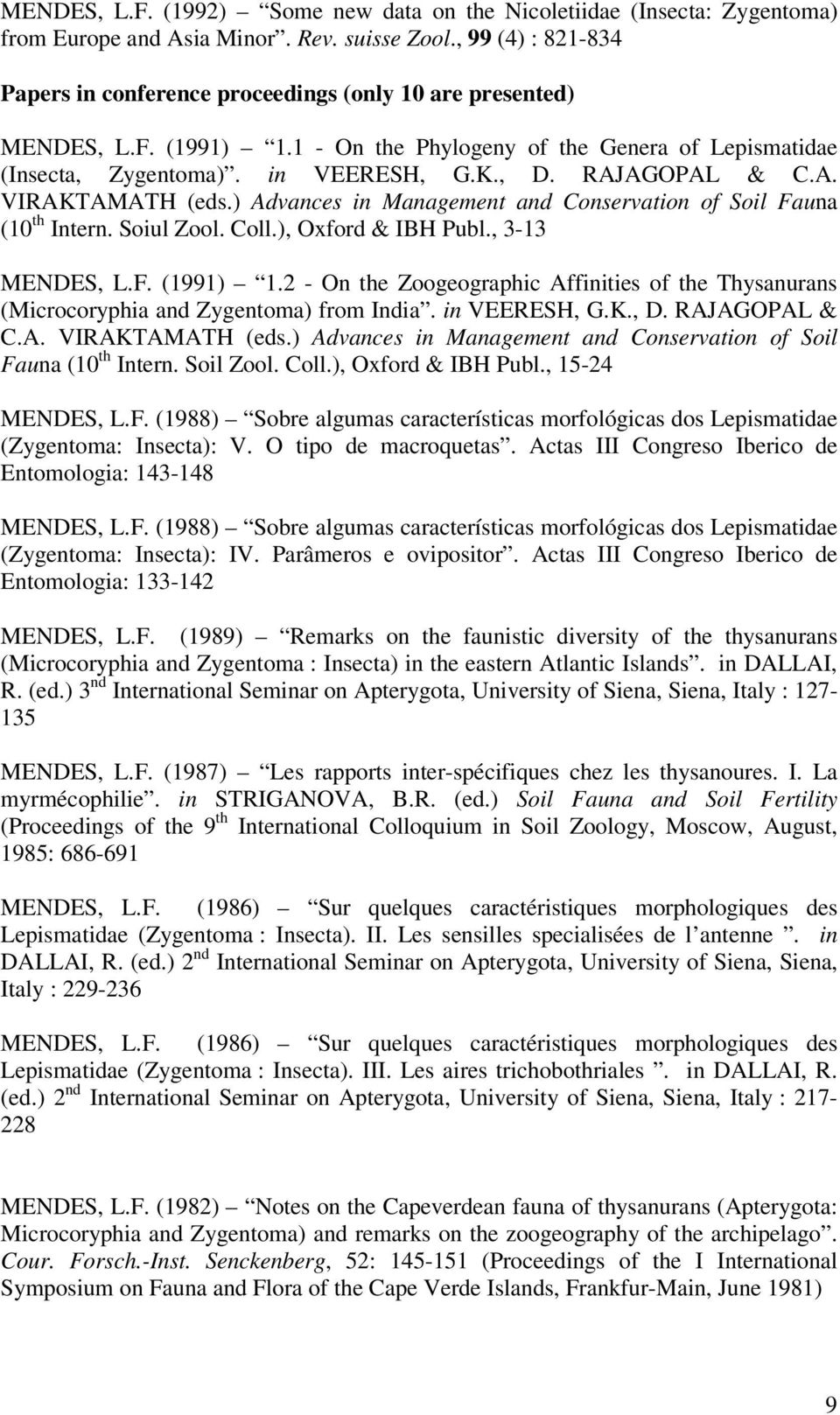 RAJAGOPAL & C.A. VIRAKTAMATH (eds.) Advances in Management and Conservation of Soil Fauna (10 th Intern. Soiul Zool. Coll.), Oxford & IBH Publ., 3-13 MENDES, L.F. (1991) 1.