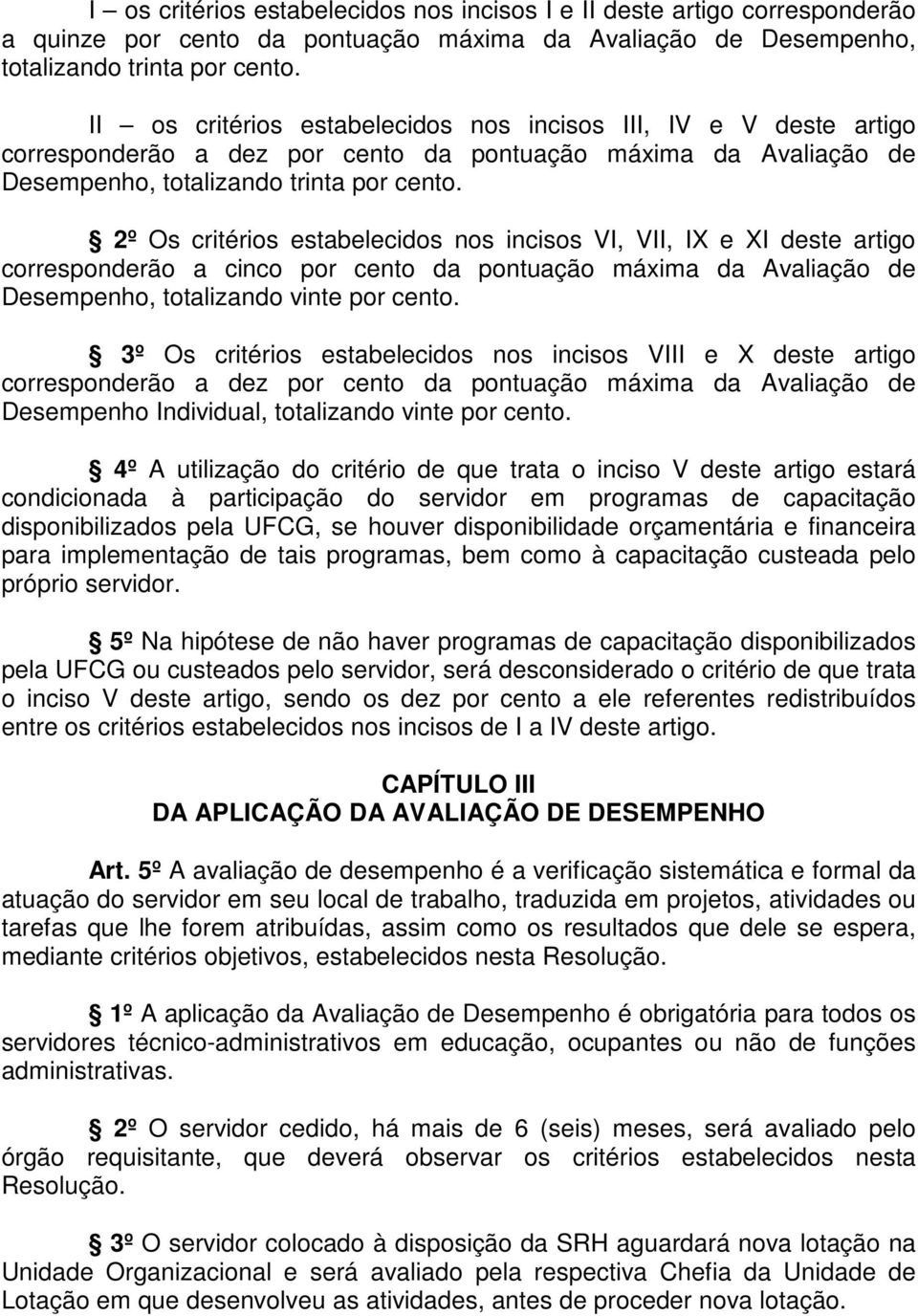 2º Os critérios estabelecidos nos incisos VI, VII, IX e XI deste artigo corresponderão a cinco por cento da pontuação máxima da Avaliação de Desempenho, totalizando vinte por cento.