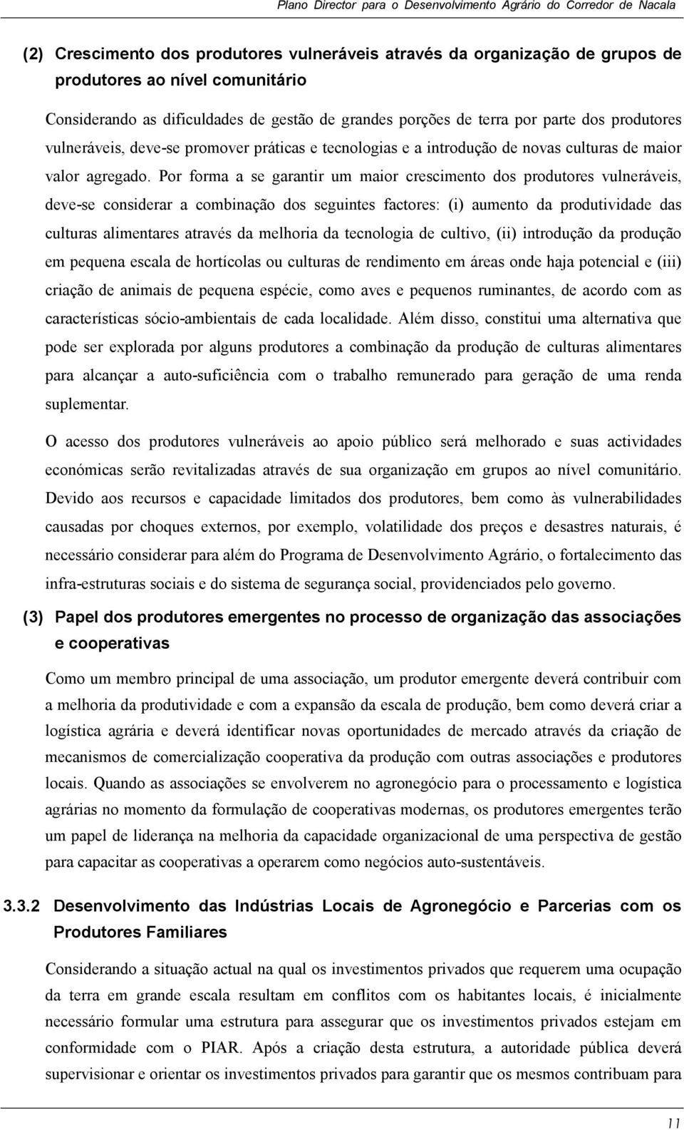 Por forma a se garantir um maior crescimento dos produtores vulneráveis, deve-se considerar a combinação dos seguintes factores: (i) aumento da produtividade das culturas alimentares através da