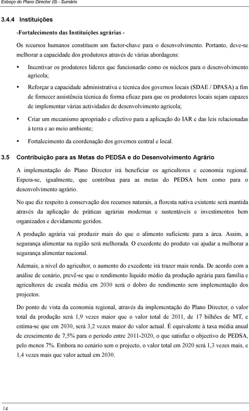 capacidade administrativa e técnica dos governos locais (SDAE / DPASA) a fim de fornecer assistência técnica de forma eficaz para que os produtores locais sejam capazes de implementar várias