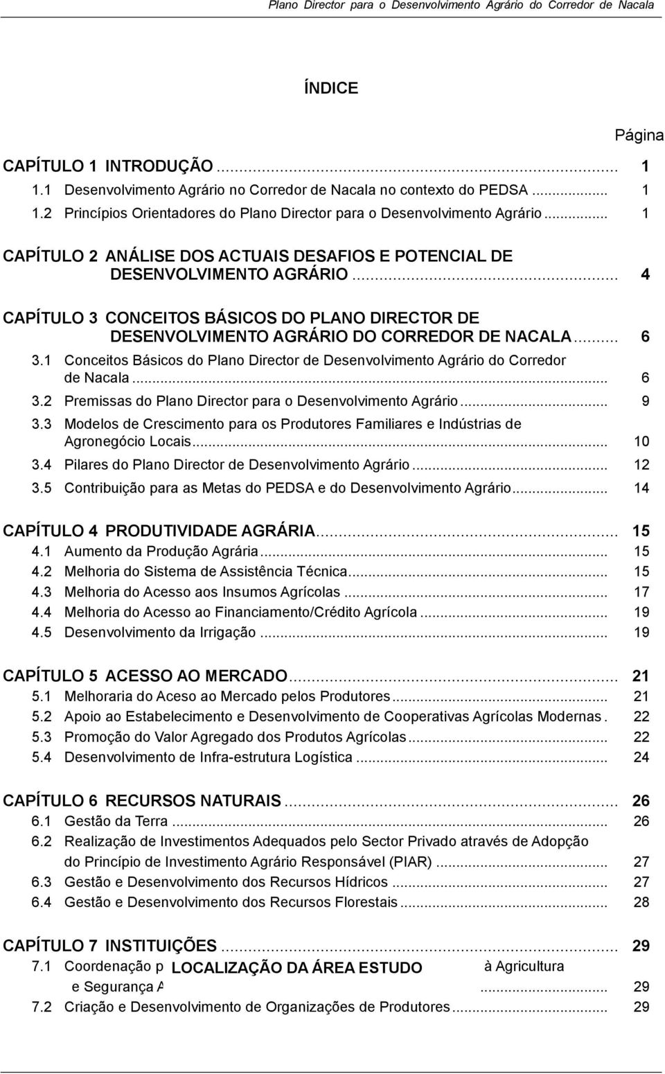 1 Conceitos Básicos do Plano Director de Desenvolvimento Agrário do Corredor de Nacala... 6 3.2 Premissas do Plano Director para o Desenvolvimento Agrário... 9 3.