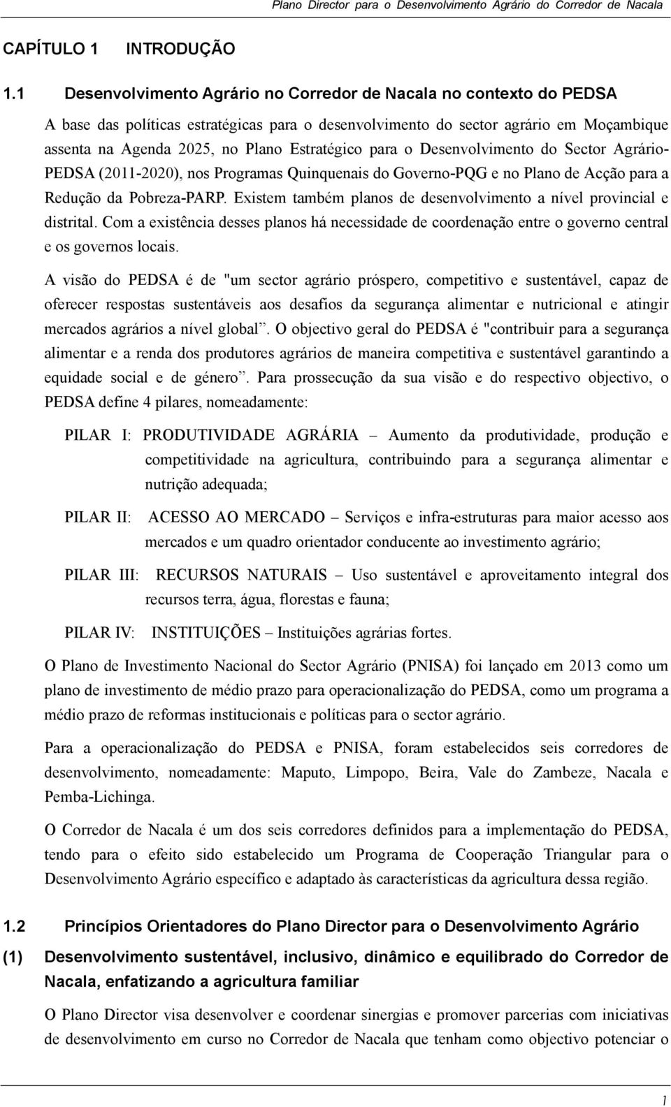 Estratégico para o Desenvolvimento do Sector Agrário- PEDSA (2011-2020), nos Programas Quinquenais do Governo-PQG e no Plano de Acção para a Redução da Pobreza-PARP.