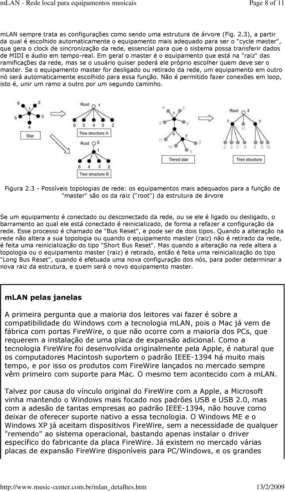 de MIDI e áudio em tempo-real. Em geral o master é o equipamento que está na "raiz" das ramificações da rede, mas se o usuário quiser poderá ele próprio escolher quem deve ser o master.